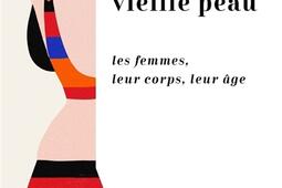 Vieille peau  les femmes leur corps leur age_Belfond_9782714497406.jpg
