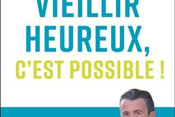 Vieillir heureux cest possible   les cles pour vivre mieux et longtemps_Leducs editions.jpg