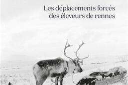 Vies de Samis : les déplacements forcés des éleveurs de rennes.jpg