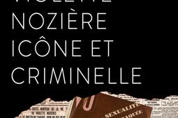 Violette Noziere icone et criminelle_Ed de lAube_9782815970631.jpg