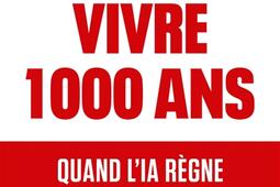 Vivre 1000 ans  quand lIA regne et la mort rec_Buchet Chastel_9782283043370.jpg