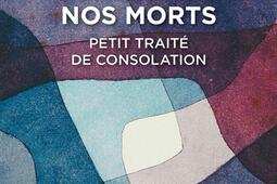 Vivre avec nos morts : petit traité de consolation.jpg