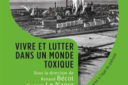 Vivre et lutter dans un monde toxique : violence environnementale et santé à l'âge du pétrole.jpg