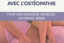 Vivre sa maternité avec l'ostéopathie : pour une grossesse heureuse, un enfant serein.jpg