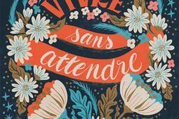 Vivre sans attendre_Rageot_9782700282597.jpg