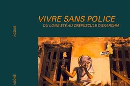 Vivre sans police  du long ete au crepuscule d_Agone editeur_9782748905953.jpg