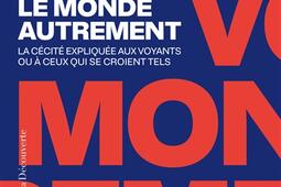 Voir le monde autrement  la cecite expliquee a_La Decouverte_9782348092916.jpg