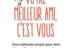 Votre meilleur ami, c'est vous : une méthode simple pour être bienveillant avec vous-même.jpg