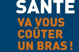 Votre santé va vous coûter un bras.jpg