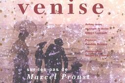 Voyage à Venise sur les pas de Marcel Proust : Du côté de chez Swann (extrait), La fugitive (extrait).jpg