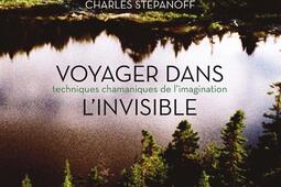 Voyager dans l'invisible : techniques chamaniques de l’imagination.jpg