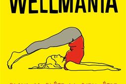 Wellmania : quand la quête du bien-être est semée d'embûches.jpg