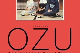 Yasujiro Ozu : une affaire de famille.jpg