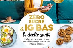 Zero sucre  IG bas  le declic sante  toutes _Larousse_9782036025578.jpg